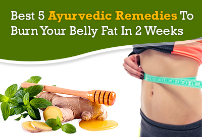 Best 5 Ayurvedic Remedies To Burn Your Belly Fat In 2 Weeks