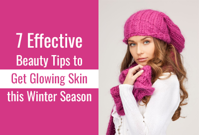 7 Effective Beauty Tips to Get Glowing Skin this winter season