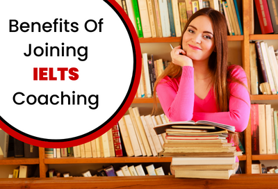 Top 10 Benefits Of Joining IELTS Coaching