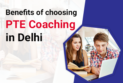 7 Advantages of Choosing PTE Coaching in Delhi