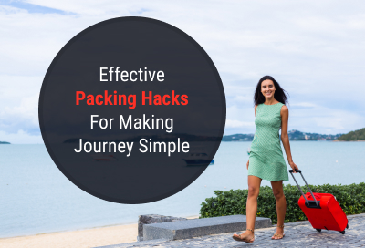 Top Packing Hacks For Making Your Journey Simple And Easy