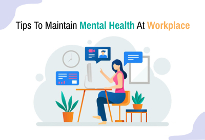 9 Effective Ways To Maintain Mental Health At Workplace
