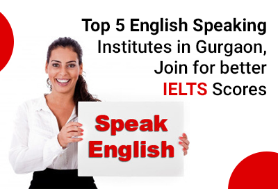 Top 5 English Speaking Institutes in Gurgaon Join for Better IELTS Scores