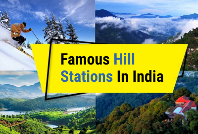 Famous Hill Stations To Visit In India