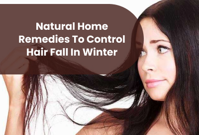 9 Natural Home Remedies To Control Hair Fall in Winter