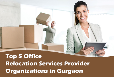 Top 5 Office Relocation Service Provider Organizations in Gurgaon