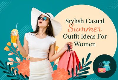 10 Stylish Casual Summer Outfit Ideas For Women