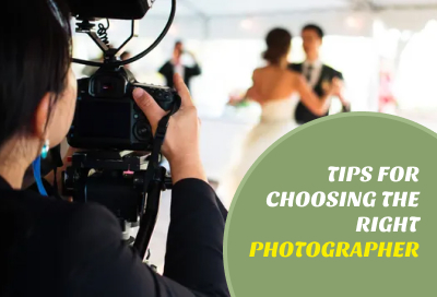 Tips For Choosing The Right Photographer