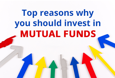 9 Top Reasons Why You Should Invest In Mutual Funds