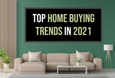 7 Top Trends That Home Buyers Should Know In 2021