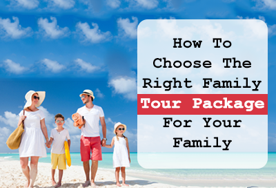 How To Choose Best Family Tour Package For Your Family