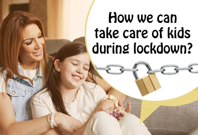6 Best Ways To Take Care Of Kids During Lockdown