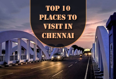 Top 10 Places To Visit In Chennai 2020