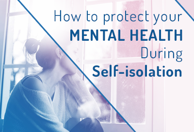How To Protect Your Mental Health During Self Isolation