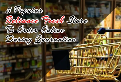 5 Popular Reliance Fresh Store Who Serve Online During Quarantine