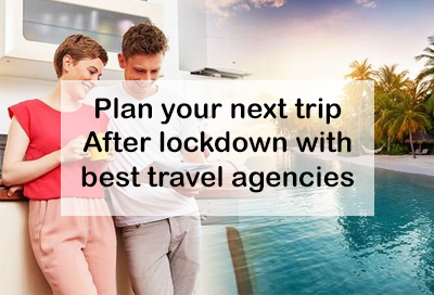 How To Plan Your Next Trip After Lockdown