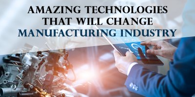 11-Technologies-That-Will-Transform-Manufacturing-Industry