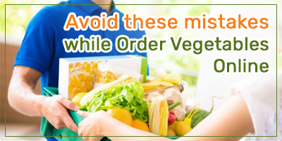 Avoid-These-5-Mistakes-While-Order-Vegetables-Online