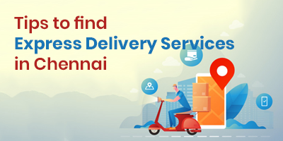 9-Tips-To-Choose-Express-Delivery-Services-In-Chennai