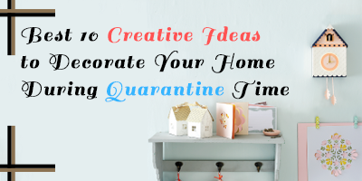 10-Best-Creative-Ideas-To-Decorate-Home-During-Quarantine-Time