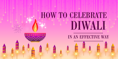 How-To-Celebrate-Diwali-In-An-Effective-Way